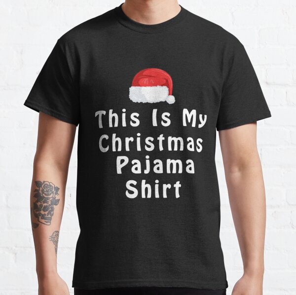 Funny Christmas Gift Idea This Is My Christmas Pajama   Classic T-Shirt