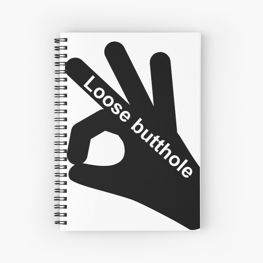 Loose Butthole Spiral Notebook for Sale by starvingnerd | Redbubble