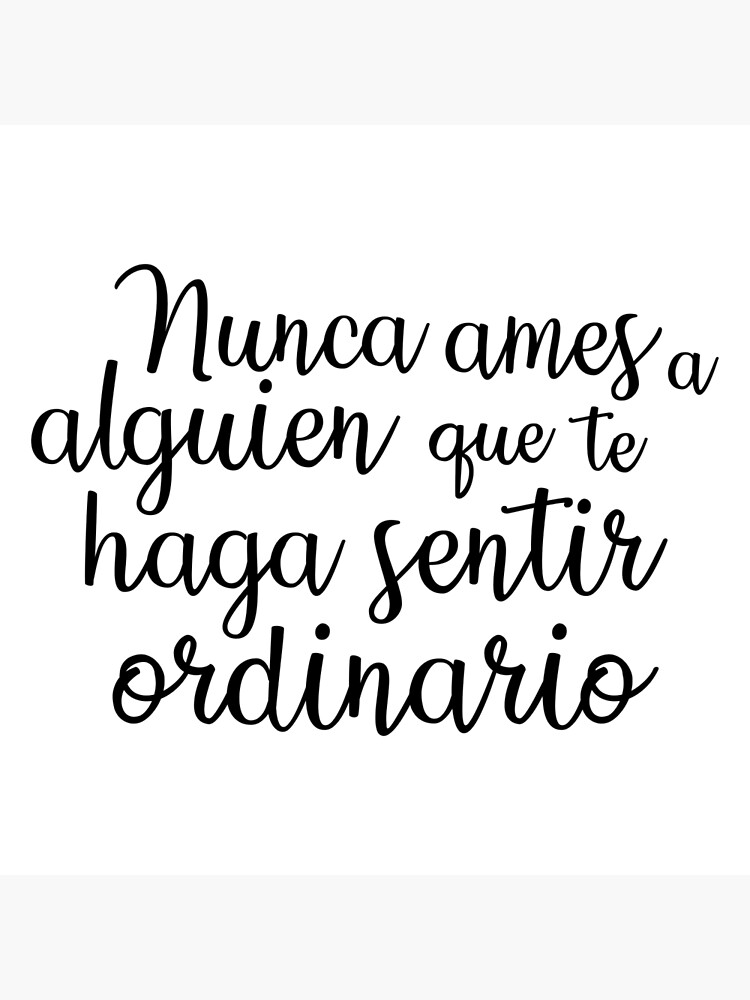 "Nunca Ames A Alguien Que Te Haga Sentir Ordinario" Poster by Coolideas