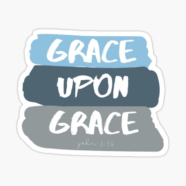 what does grace upon grace mean