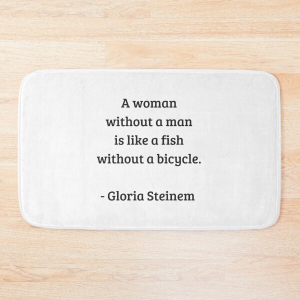 Item preview, Gloria Steinem Feminist Quotes - A woman without a man is like a fish without a bicycle designed and sold by Inspirationmotivation.