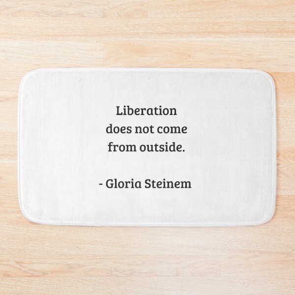 Item preview, Gloria Steinem Feminist Quotes - Liberation does not come from outside designed and sold by Inspirationmotivation.