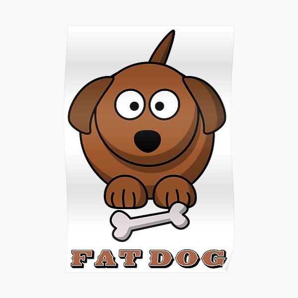 Fat Dog Posters Redbubble