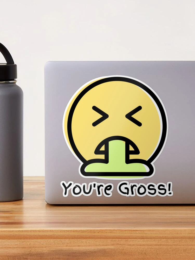 You're Gross! Sticker for Sale by generalkrull