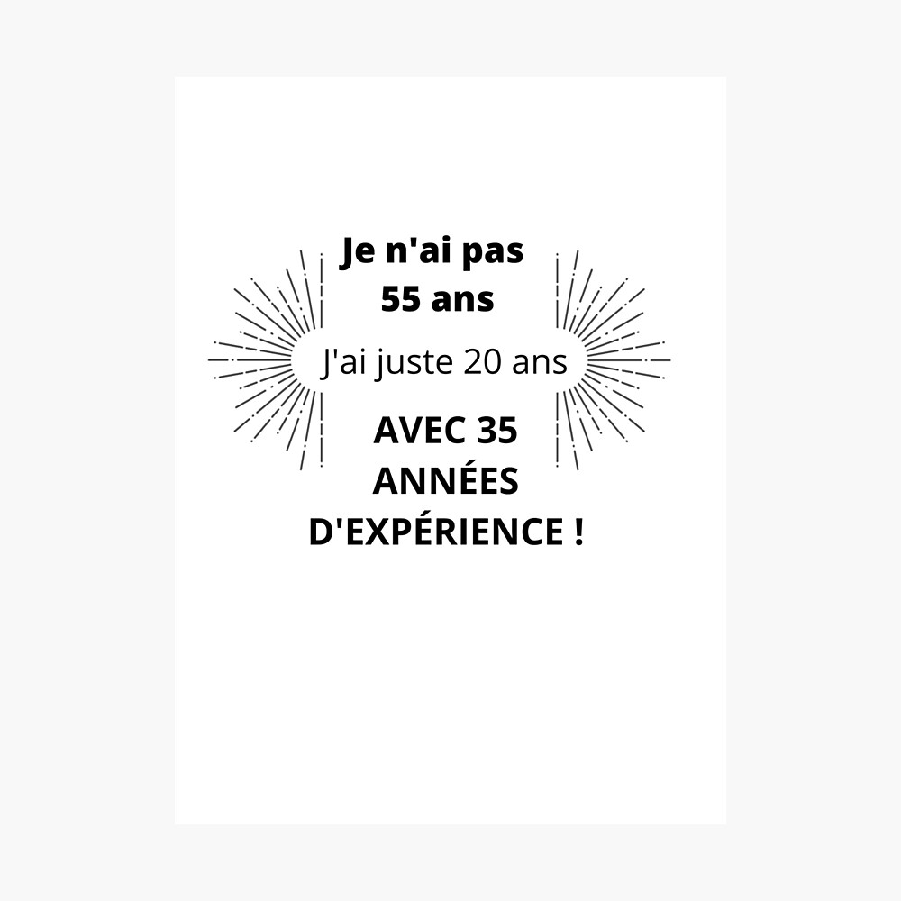 Poster Je N Ai Pas 55 Ans J Ai Juste Ans Avec 35 Annees D Experience Par Zamshop972 Redbubble