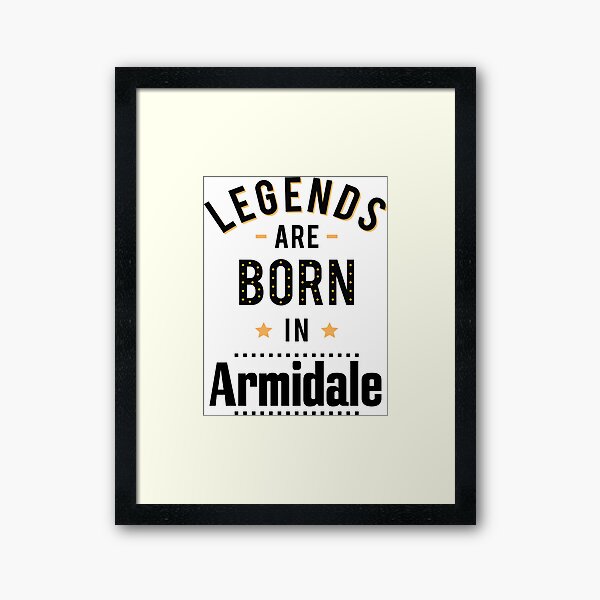 Legends Are Born In Armidale New South Wales Australia Raised Me Framed Art Print