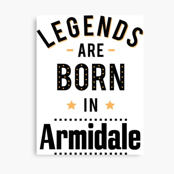 Legends Are Born In Armidale New South Wales Australia Raised Me Canvas Print