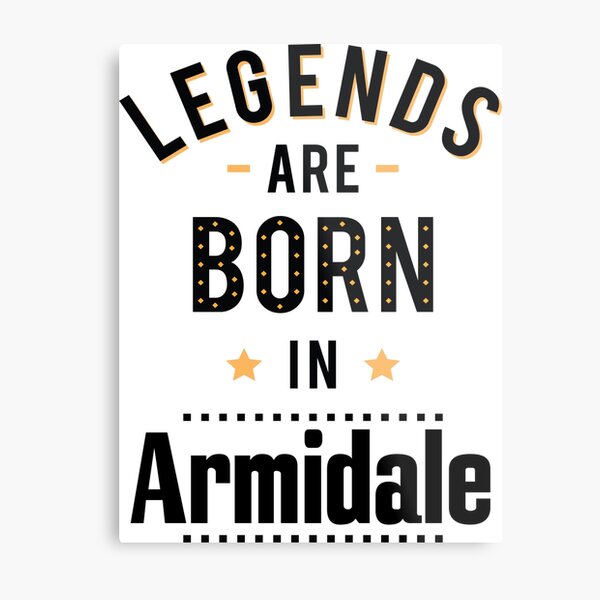 Legends Are Born In Armidale New South Wales Australia Raised Me Metal Print