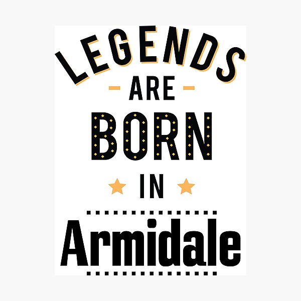 Legends Are Born In Armidale New South Wales Australia Raised Me Photographic Print