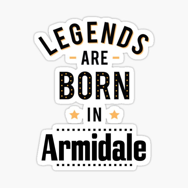 Legends Are Born In Armidale New South Wales Australia Raised Me Sticker