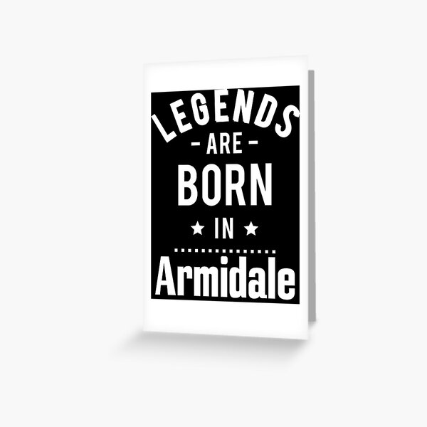 Legends Are Born In Armidale New South Wales Australia Raised Me Greeting Card