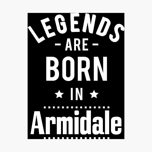 Legends Are Born In Armidale New South Wales Australia Raised Me Photographic Print
