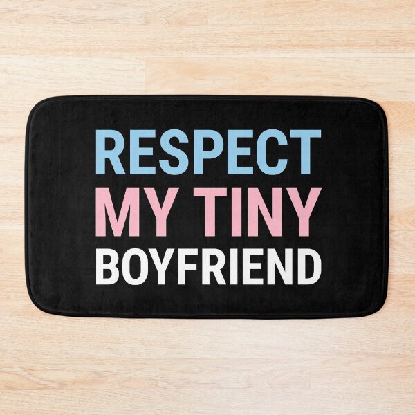 Item preview, Respect My Tiny Boyfriend designed and sold by Kieran Craft.