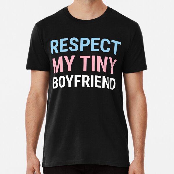 Respect My Tiny Boyfriend Premium T-Shirt