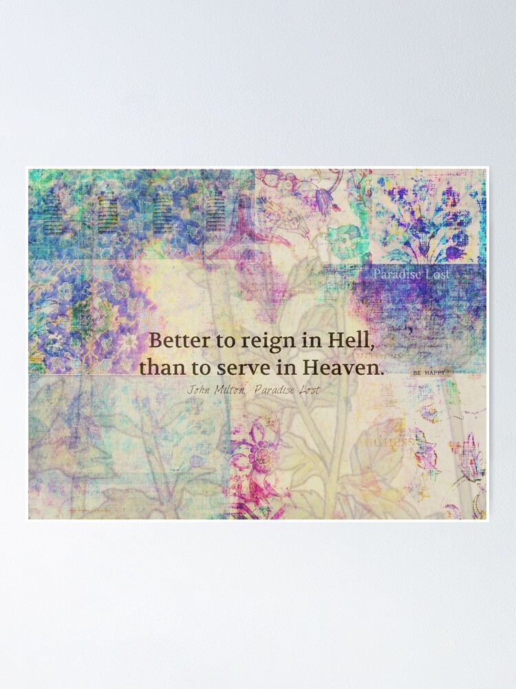 Better To Reign In Hell Than To Serve In Heaven Quote Poster By Goldenslipper Redbubble