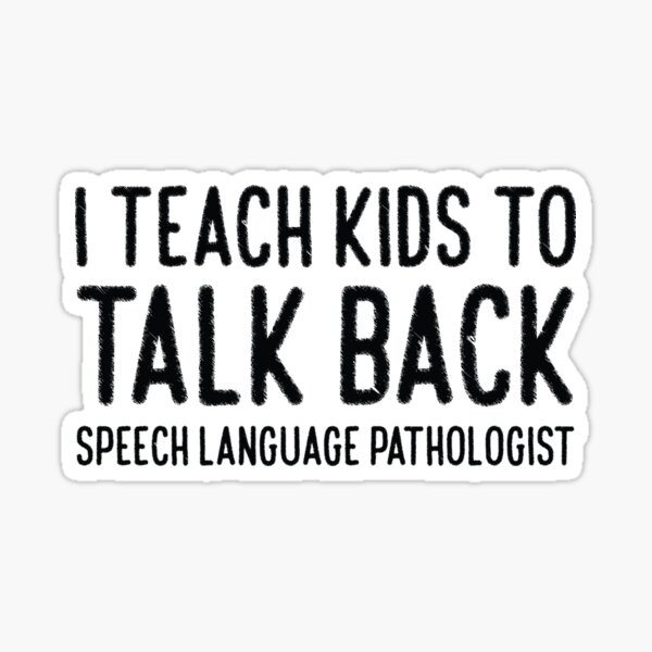 i-teach-kids-talk-back-speech-language-pathologist-sticker-for-sale-by-amrisbamazruk-redbubble