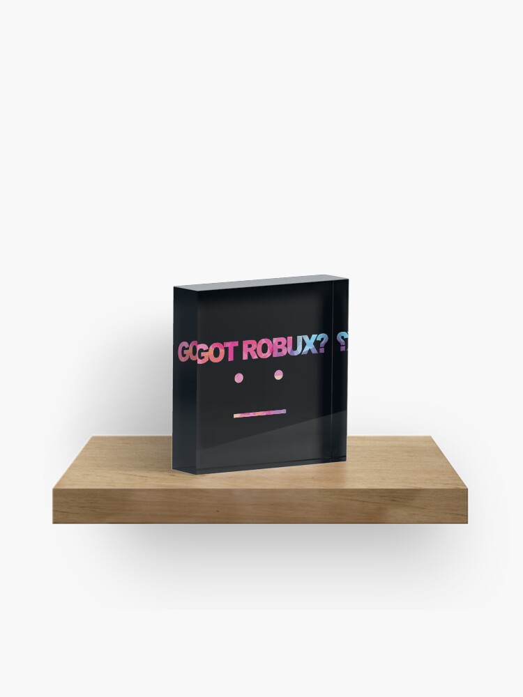 Got Robux Acrylic Block By Rainbowdreamer Redbubble - robux block