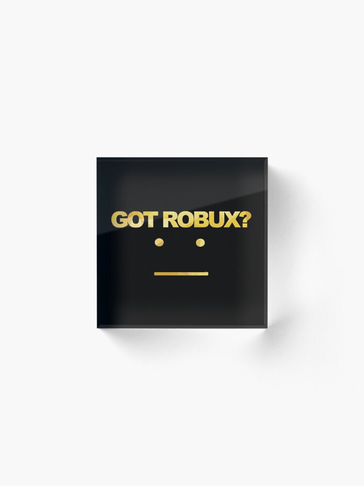 Got Robux Acrylic Block By Rainbowdreamer Redbubble - robux paypal block