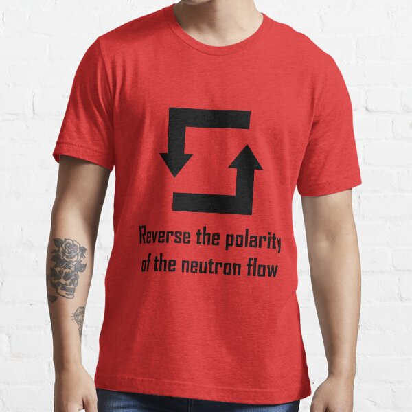 Reverse the Polarity of the Neutron Flow Essential T-Shirt