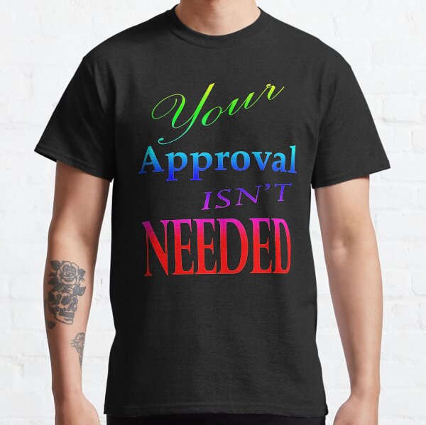 Item preview, Your Approval Isn't Needed designed and sold by smstees.