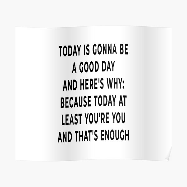 today-is-gonna-be-a-good-day-quotes-poster-by-aminemzourhi-redbubble