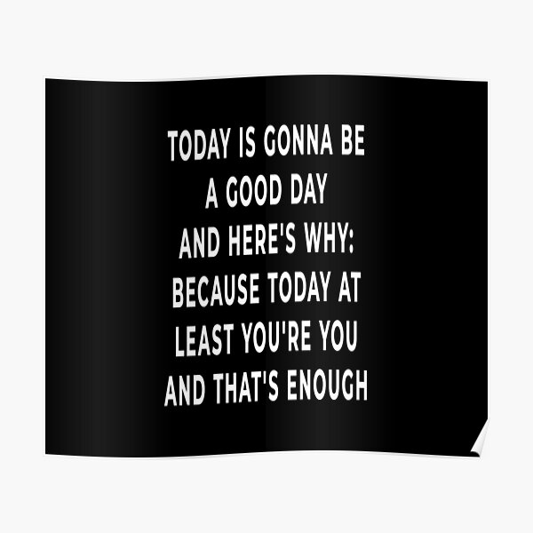 today-is-gonna-be-a-good-day-quotes-poster-by-aminemzourhi-redbubble