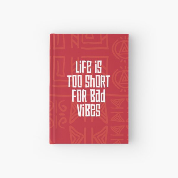 Life is Too Short for Bad Vibes Hardcover Journal