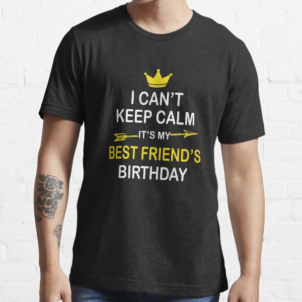 it's my best friend's birthday shirt