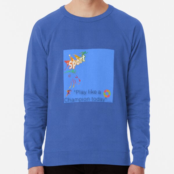 play like a champion today sweatshirt