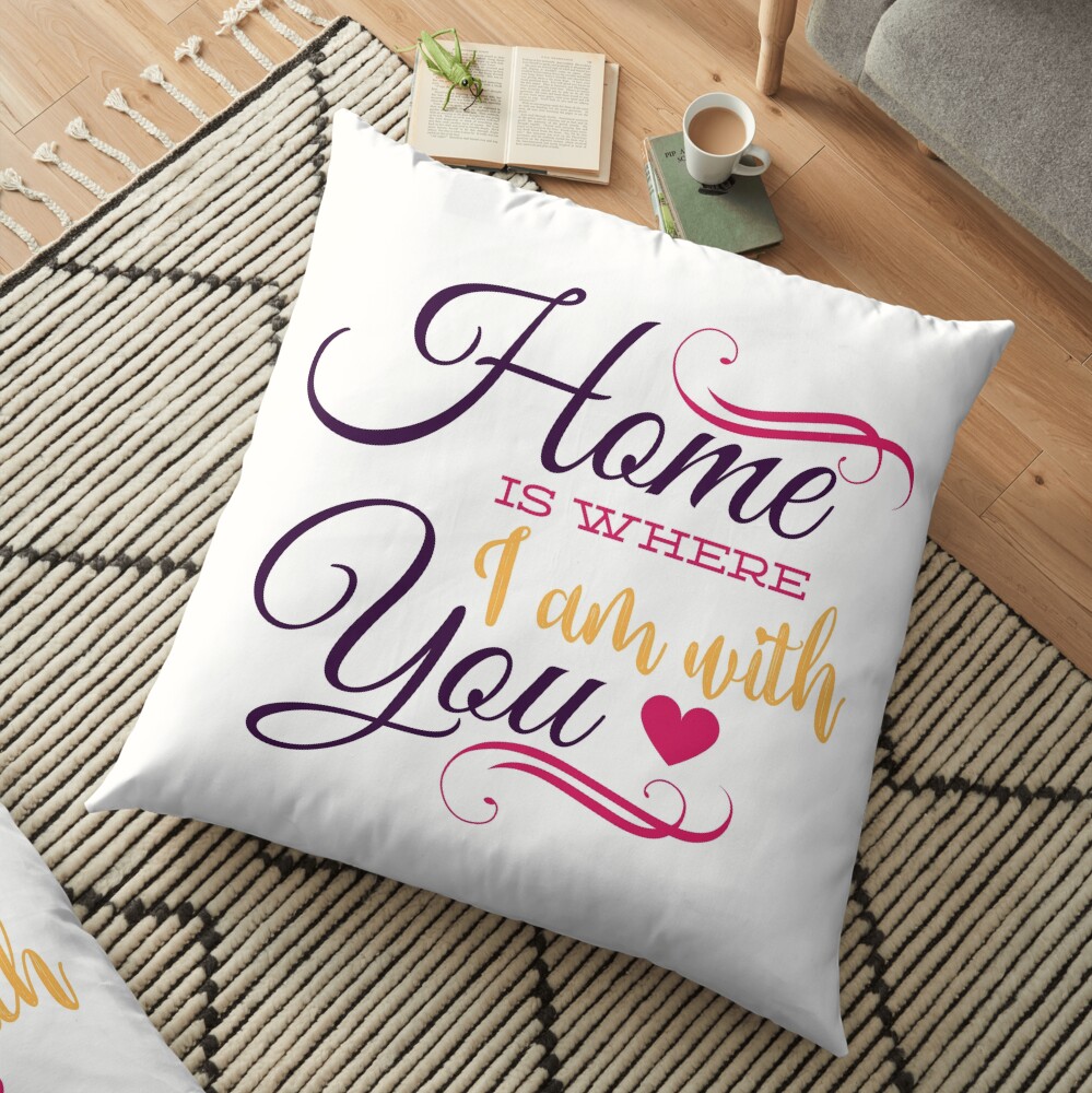 Home is where i am with you Floor Pillow
