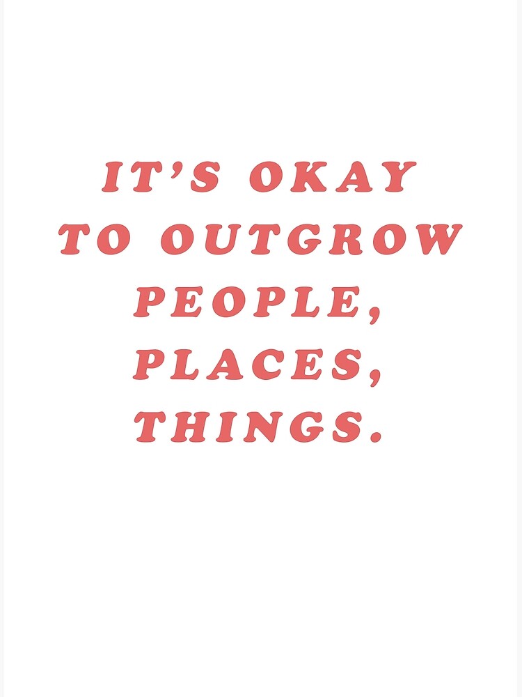 it-s-okay-to-outgrow-poster-by-aselbilialova-redbubble