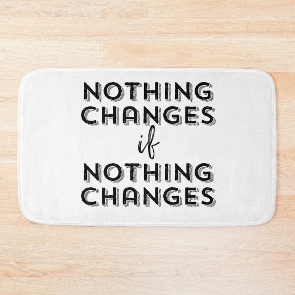 Item preview, Nothing Changes if Nothing Changes designed and sold by gsproductsgs.