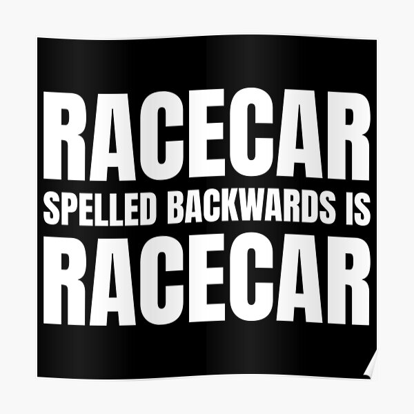 "Racecar Spelled Backwards Is Racecar" Poster for Sale by amrisbamazruk