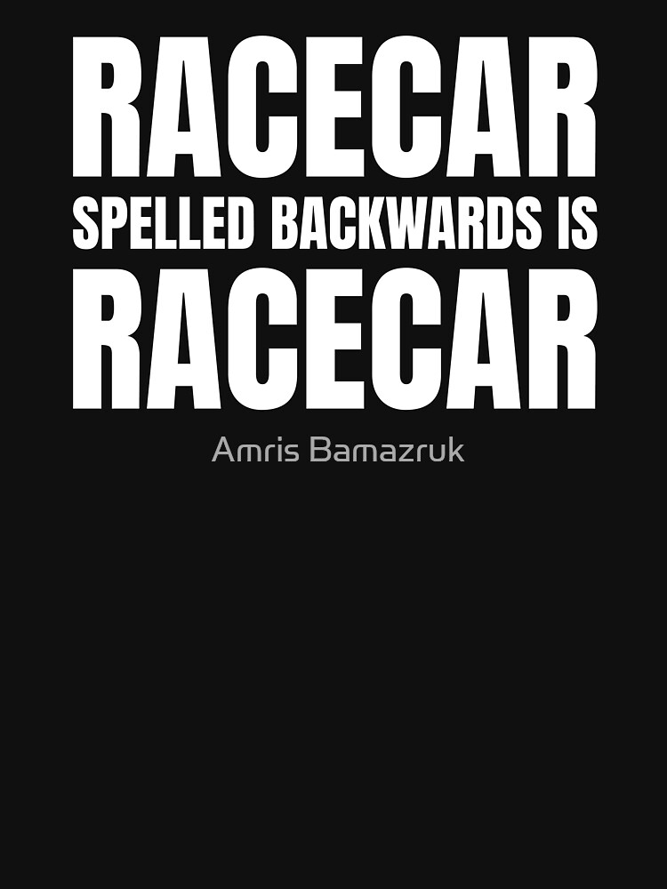 Racecar Spelled Backwards Is Racecar T shirt For Sale By racecar-spelled-backwards-is-racecar-t-shirt-for-sale-by