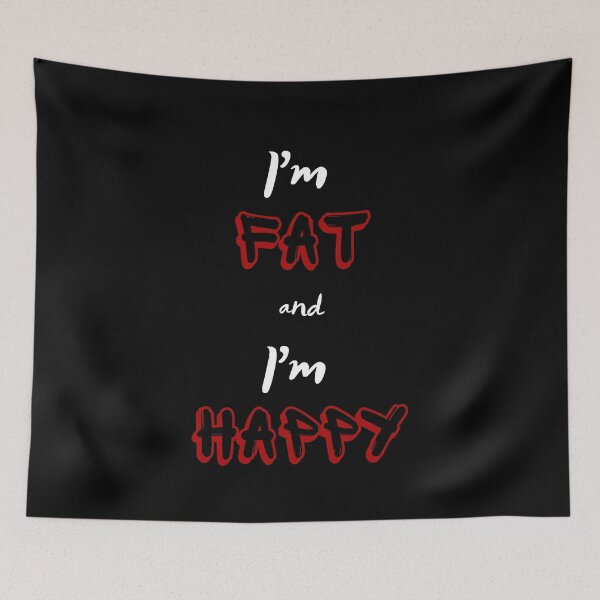Item preview, I'm Fat and I'm Happy designed and sold by Charles Froost _.