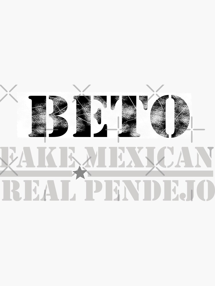 Beto Fake Mexican Real Pendejo Sticker For Sale By Ahmed Redbubble