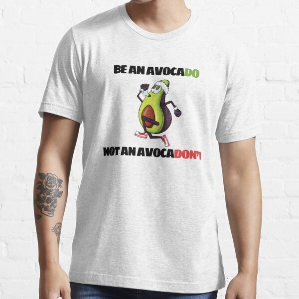 Be An Avocado, Not An Avocadon't Essential T-Shirt