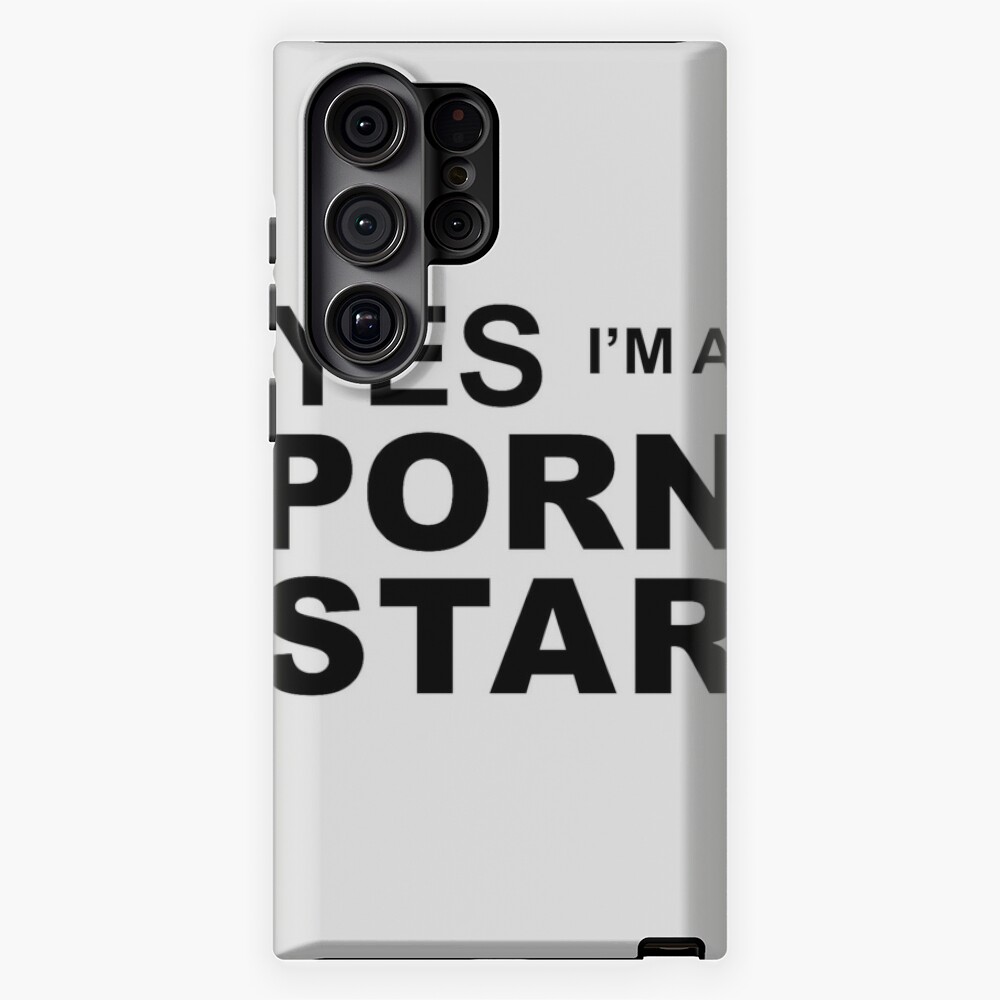 Yes I m A Porn Star Samsung Galaxy Phone Case for Sale by Aspie66  