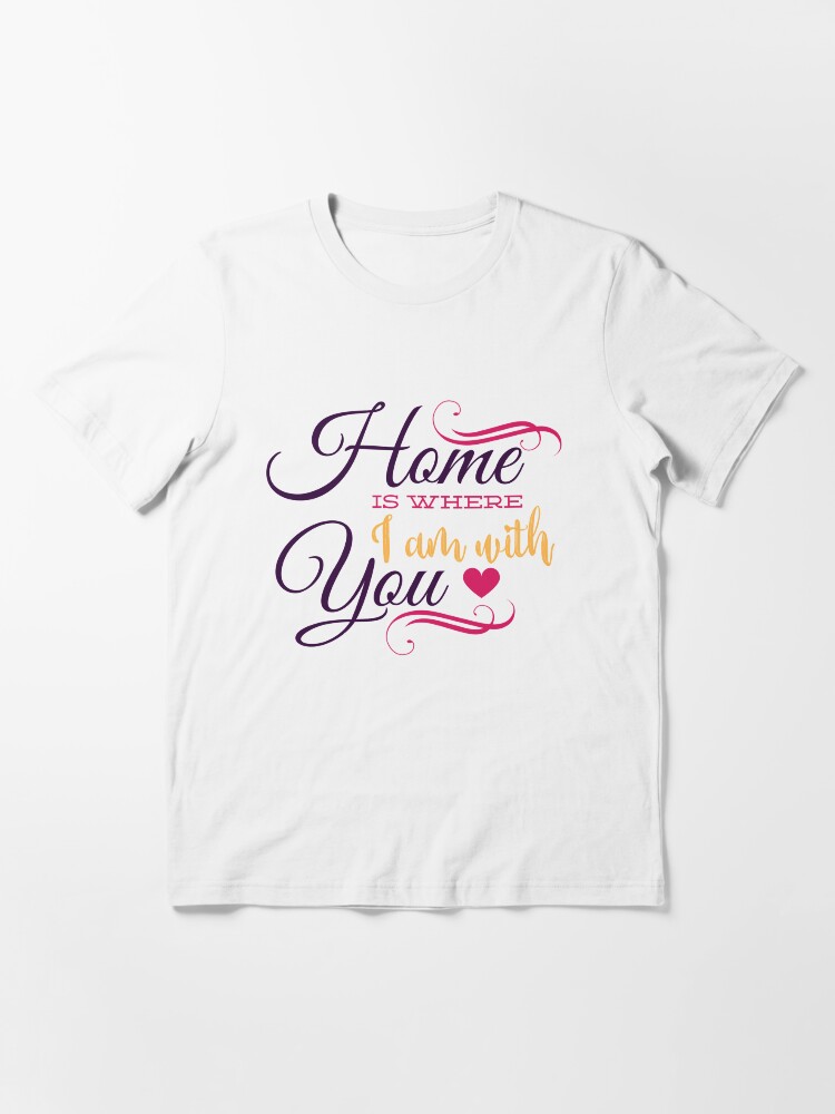 Alternate view of Home is where i am with you Essential T-Shirt