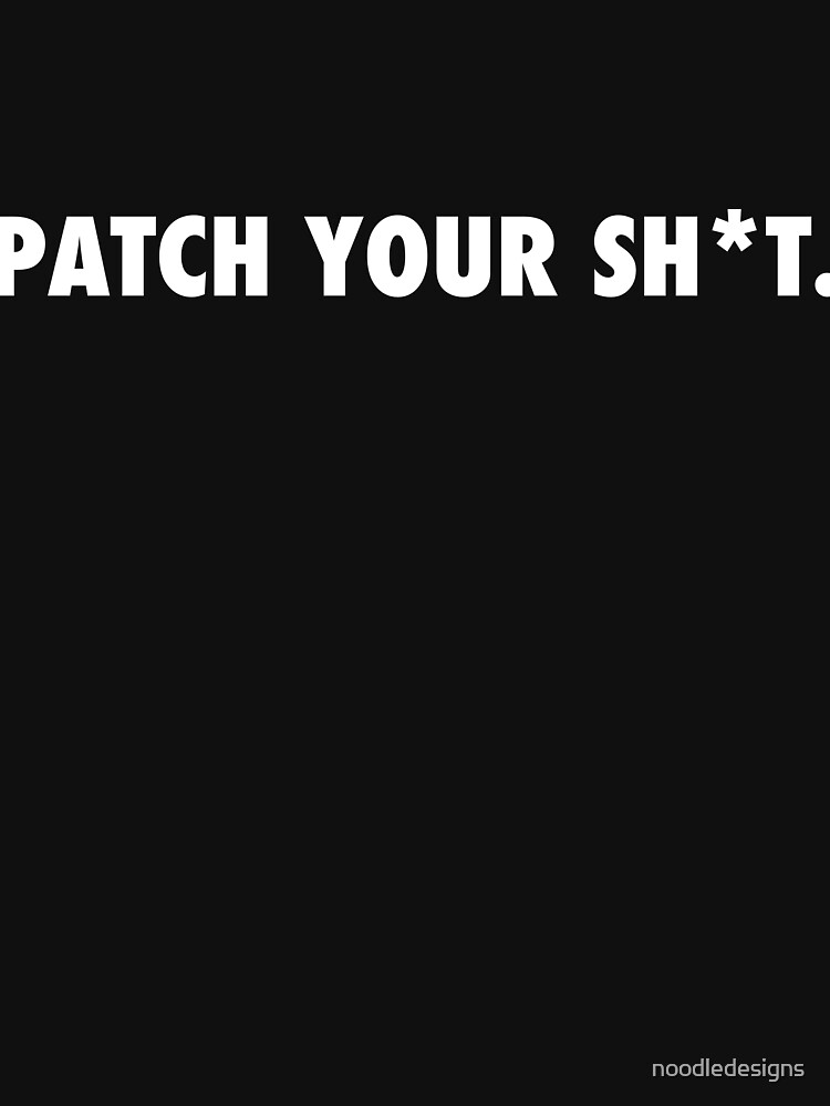 Thumbnail 7 of 7, Essential T-Shirt, PATCH YOUR SH*T - Hacker Design Pentester designed and sold by noodledesigns.