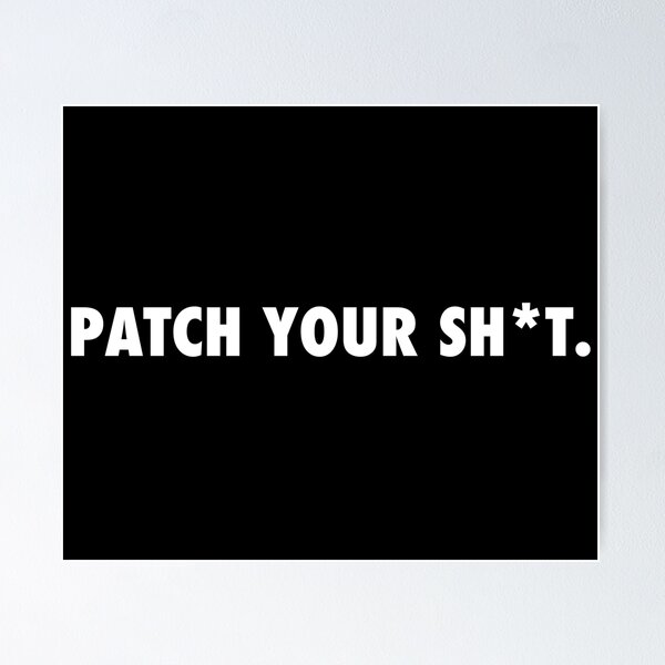 Item preview, PATCH YOUR SH*T - Hacker Design Pentester designed and sold by noodledesigns.