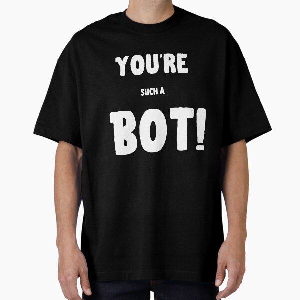Item preview, You're such a BOT! designed and sold by playerpup.