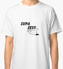 "Supa Sexy" Classic T-Shirt