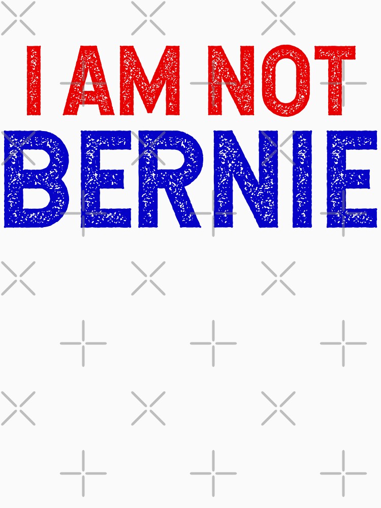 I'm Not Bernie Shirt - Grandpa Look-Alike Bernie Sanders T-Shirt I'm Not Bernie Shirt - Grandpa Look-Alike Bernie Sanders T-Shirt