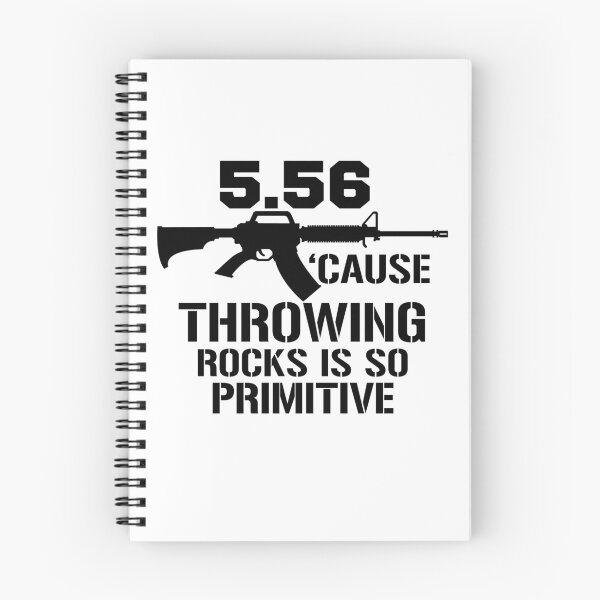 Item preview, 5.56 Cause Throwing Rocks Is So Primitive Funny Gun Gear designed and sold by DynamicDesign.