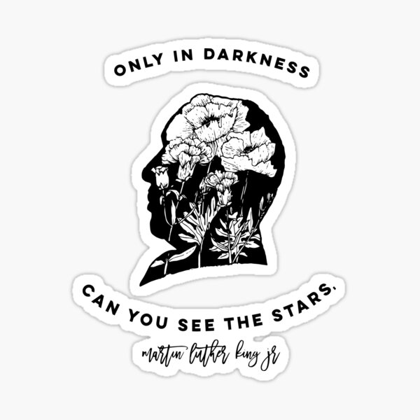 Only in Darkness Can You See the Stars MLK Sticker