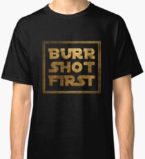 Burr Shot First - Gold Classic T-Shirt