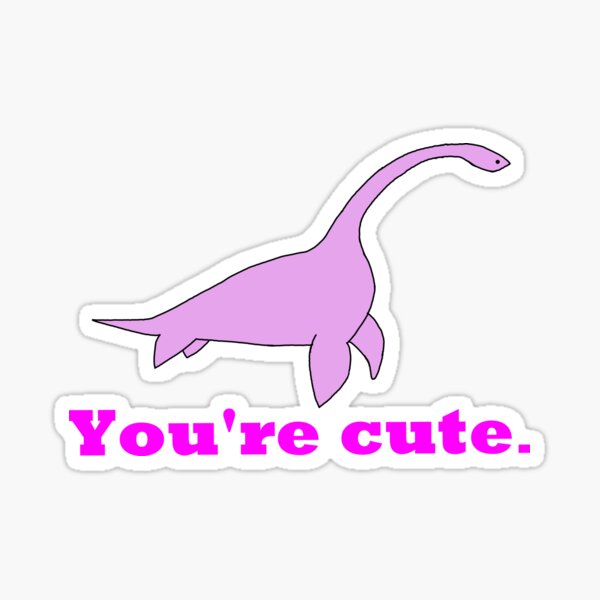 You're Cute Dino Sticker