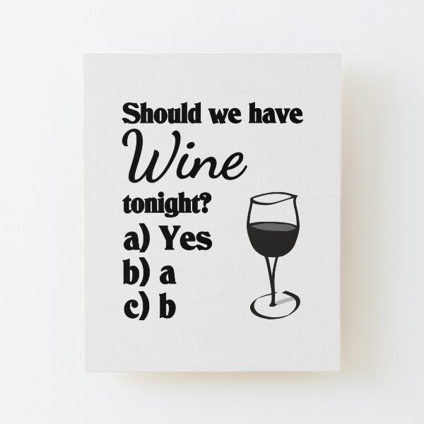Should we have wine tonight? Wood Mounted Print