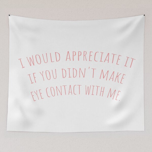 Item preview, I would appreciate it if you didnt make eye contact with me designed and sold by hollanov98.